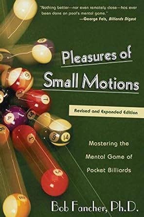 Pleasures of Small Motions: Mastering the Mental Game of Pocket Billiards Ebook Doc